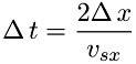 \[ \Delta\,t = \frac{2\Delta\,x}{v_{sx}} \]
