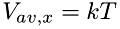 $V_{av,x} = kT$