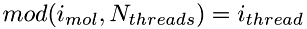 \[ mod(i_{mol}, N_{threads}) = i_{thread} \]