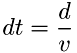 \[ dt = \frac{d}{v} \]